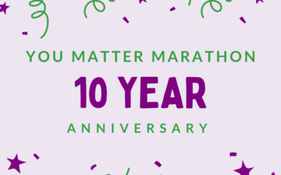 The You Matter Marathon Turns 10 this Month!