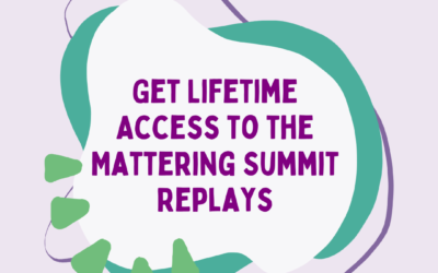 Get Lifetime Access to the Mattering Summit Replays